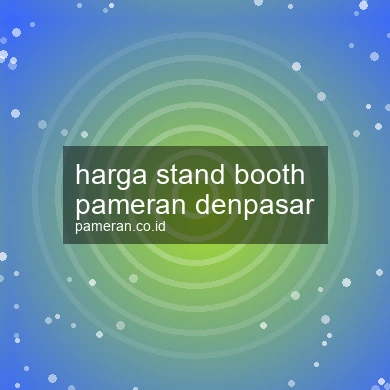 Harga Stand Booth Pameran Denpasar