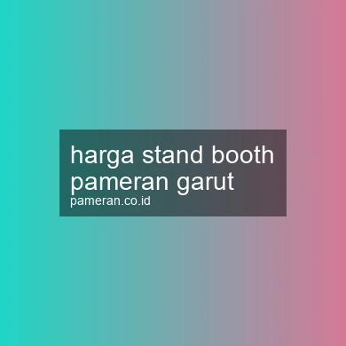 Harga Stand Booth Pameran Garut