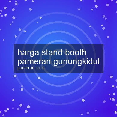 Harga Stand Booth Pameran Gunungkidul