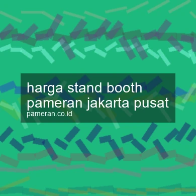 Harga Stand Booth Pameran Jakarta Pusat