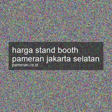 Harga Stand Booth Pameran Jakarta Selatan