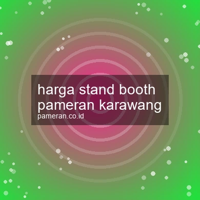Harga Stand Booth Pameran Karawang