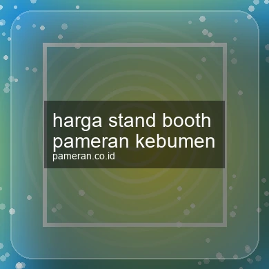 Harga Stand Booth Pameran Kebumen