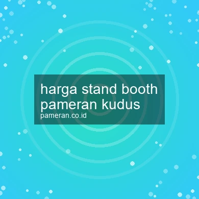 Harga Stand Booth Pameran Kudus