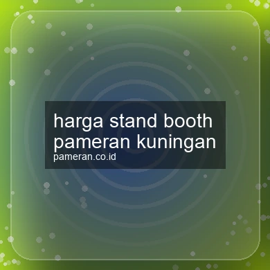 Harga Stand Booth Pameran Kuningan
