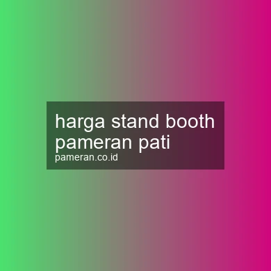 Harga Stand Booth Pameran Pati