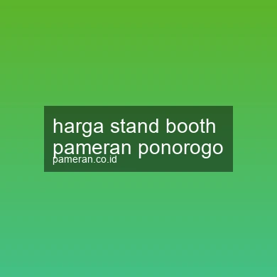 Harga Stand Booth Pameran Ponorogo