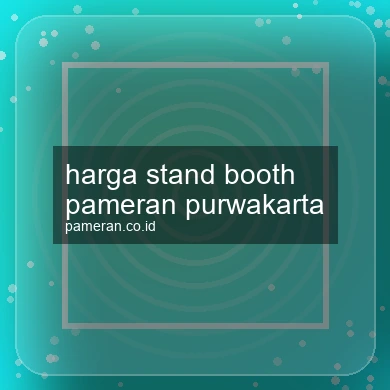 Harga Stand Booth Pameran Purwakarta