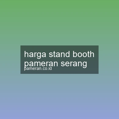 Harga Stand Booth Pameran Serang