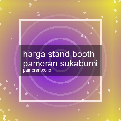 Harga Stand Booth Pameran Sukabumi