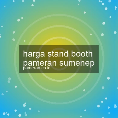 Harga Stand Booth Pameran Sumenep