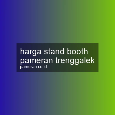 Harga Stand Booth Pameran Trenggalek