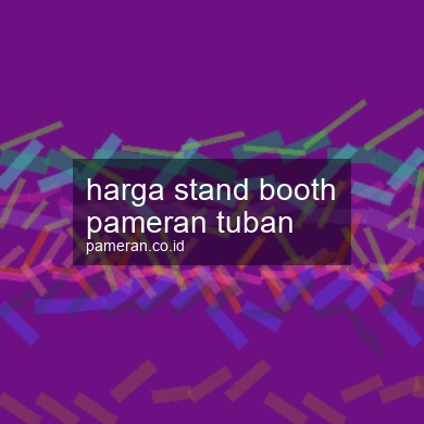 Harga Stand Booth Pameran Tuban