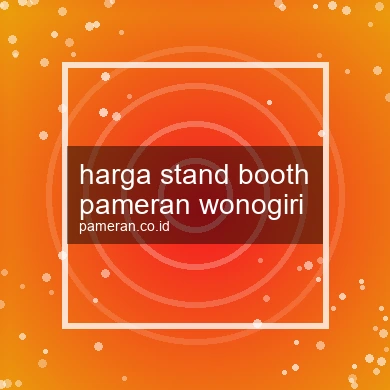 Harga Stand Booth Pameran Wonogiri