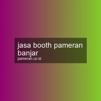 Jasa Booth Pameran Banjar