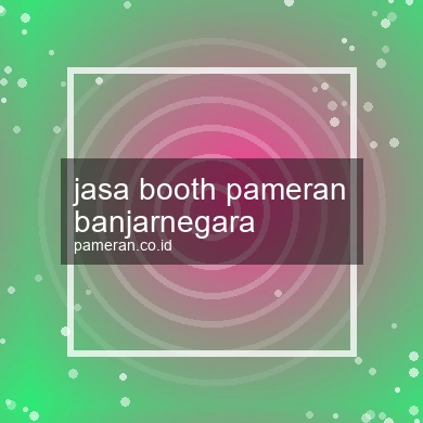 Jasa Booth Pameran Banjarnegara