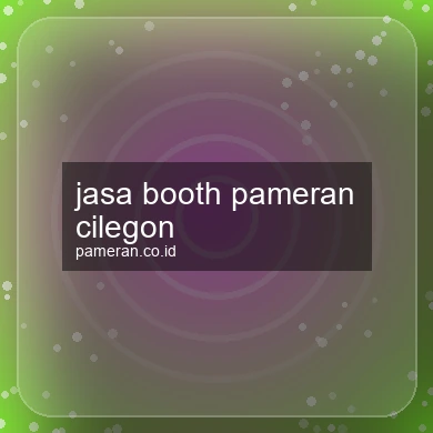 Jasa Booth Pameran Cilegon