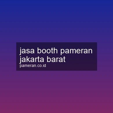 Jasa Booth Pameran Jakarta Barat