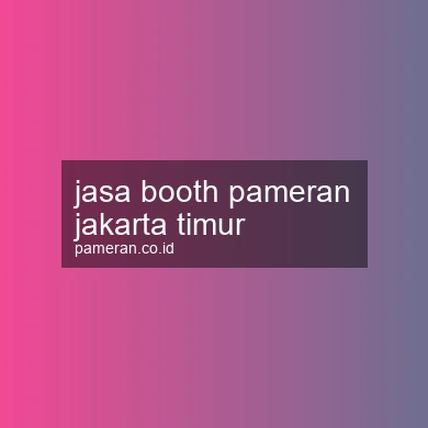 Jasa Booth Pameran Jakarta Timur
