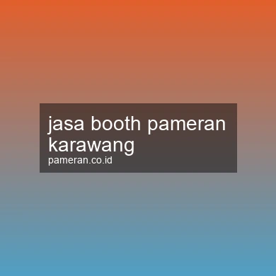 Jasa Booth Pameran Karawang