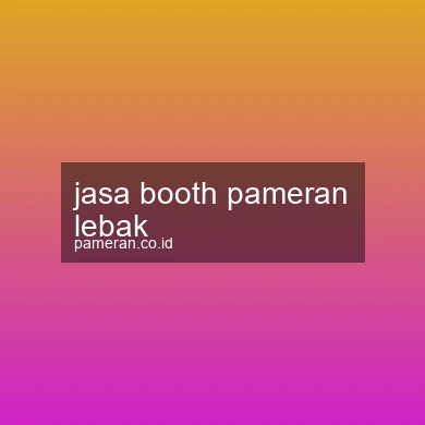 Jasa Booth Pameran Lebak
