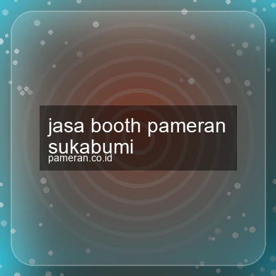 Jasa Booth Pameran Sukabumi