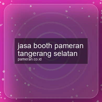 Jasa Booth Pameran Tangerang Selatan