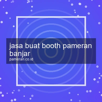 Jasa Buat Booth Pameran Banjar