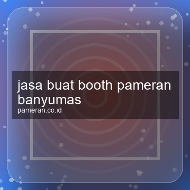 Jasa Buat Booth Pameran Banyumas