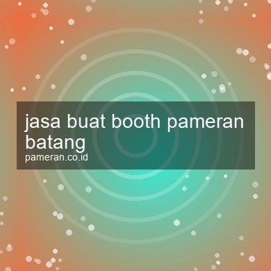 Jasa Buat Booth Pameran Batang