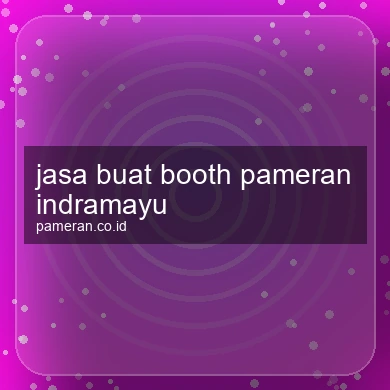 Jasa Buat Booth Pameran Indramayu