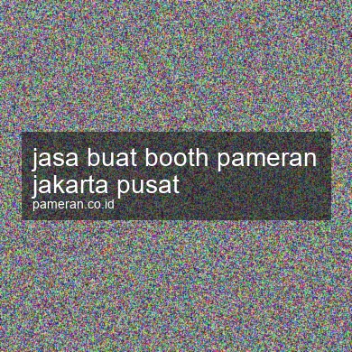 Jasa Buat Booth Pameran Jakarta Pusat