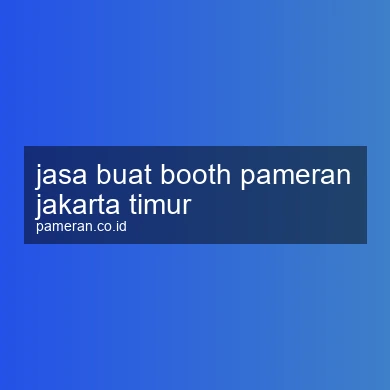 Jasa Buat Booth Pameran Jakarta Timur