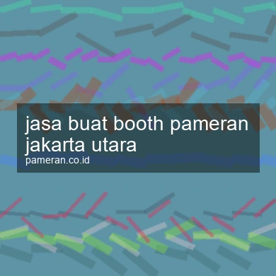Jasa Buat Booth Pameran Jakarta Utara
