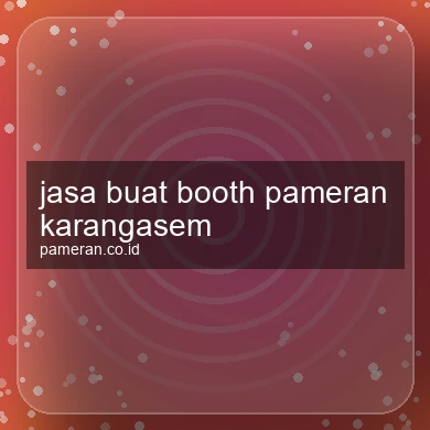 Jasa Buat Booth Pameran Karangasem
