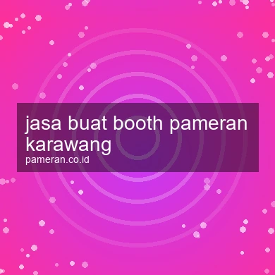 Jasa Buat Booth Pameran Karawang