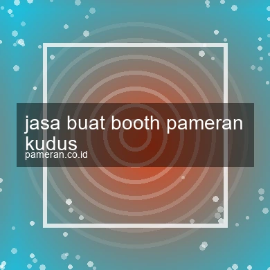 Jasa Buat Booth Pameran Kudus