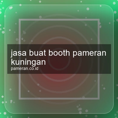 Jasa Buat Booth Pameran Kuningan