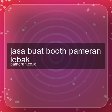 Jasa Buat Booth Pameran Lebak