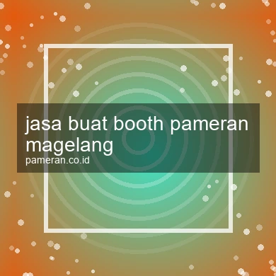 Jasa Buat Booth Pameran Magelang