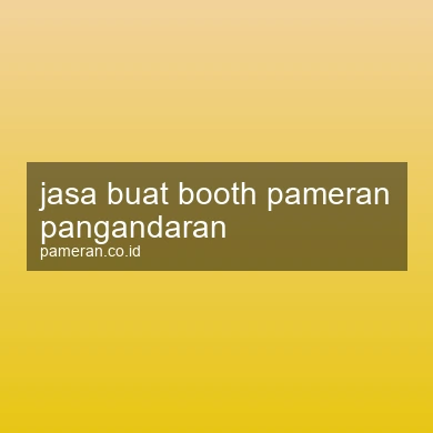 Jasa Buat Booth Pameran Pangandaran
