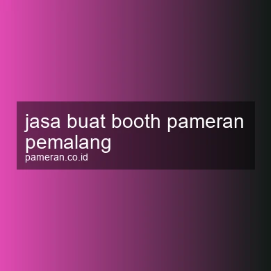 Jasa Buat Booth Pameran Pemalang