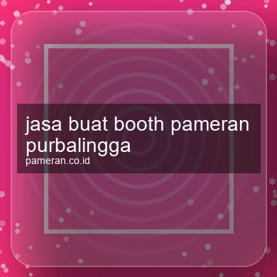 Jasa Buat Booth Pameran Purbalingga