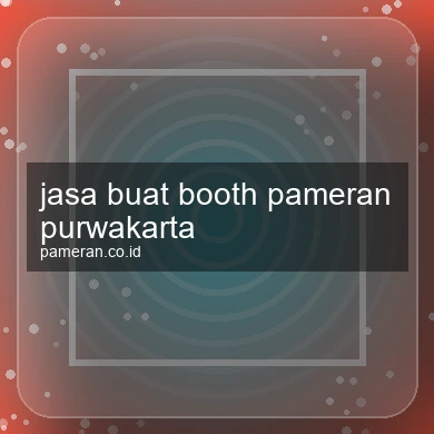 Jasa Buat Booth Pameran Purwakarta