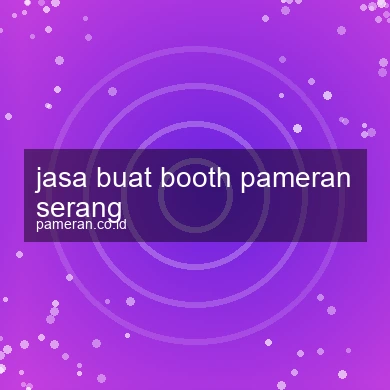 Jasa Buat Booth Pameran Serang