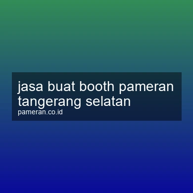 Jasa Buat Booth Pameran Tangerang Selatan