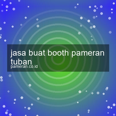 Jasa Buat Booth Pameran Tuban