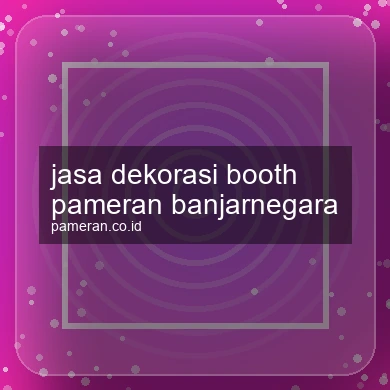 Jasa Dekorasi Booth Pameran Banjarnegara