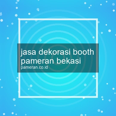 Jasa Dekorasi Booth Pameran Bekasi