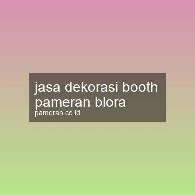 Jasa Dekorasi Booth Pameran Blora